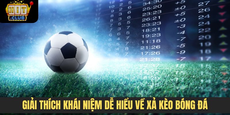 Giải thích khái niệm dễ hiểu về xả kèo bóng đá