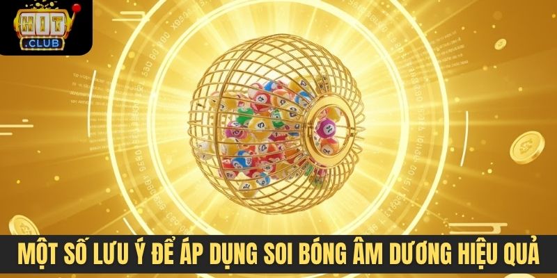 Một số lưu ý để áp dụng soi bóng âm dương hiệu quả