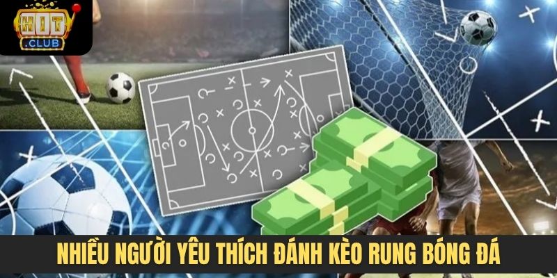 Nhiều người yêu thích đánh kèo rung bóng đá 